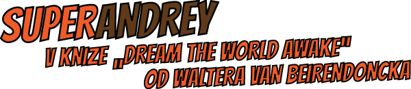 SUPERANDREY v knize "Dream The World Awake" od Waltera Van Beirendoncka